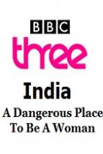 Watch India - A Dangerous Place To Be A Woman Sockshare