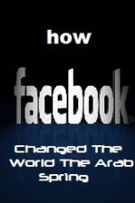 Watch How FaceBook Changed The World The Arab Spring Sockshare