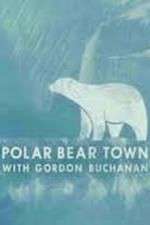 Watch Life in Polar Bear Town with Gordon Buchanan Sockshare