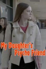 Watch My Daughter\'s Psycho Friend Sockshare