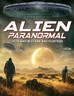 Watch Alien Paranormal: UFOs and Bizarre Encounters Sockshare