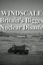 Watch Windscale Britain's Biggest Nuclear Disaster Sockshare