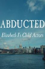 Watch Abducted: Elizabeth I\'s Child Actors Sockshare