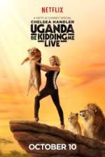 Watch Chelsea Handler Uganda Be Kidding Me Live Sockshare