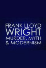 Watch Frank Lloyd Wright: Murder, Myth & Modernism Sockshare