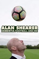 Watch Alan Shearer: Dementia, Football & Me Sockshare