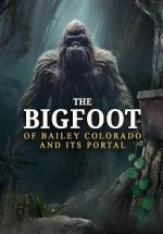 Watch The Bigfoot of Bailey Colorado and Its Portal Sockshare