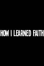 Watch How I Learned Faith Sockshare