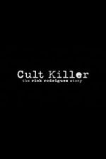 Watch Cult Killer: The Story of Rick Rodriguez Sockshare