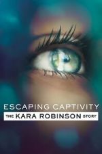 Watch Escaping Captivity: The Kara Robinson Story Sockshare