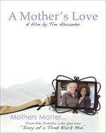 Watch Tim Alexander\'s A Mother\'s Love Sockshare