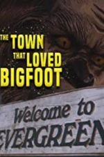 Watch The Town that Loved Bigfoot Sockshare