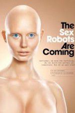 Watch The Sex Robots Are Coming! Sockshare