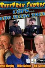 Watch Rifftrax: Cops Who Needs Them Sockshare