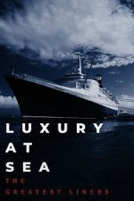 Watch Luxury at Sea: The Greatest Liners Sockshare