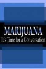 Watch Marijuana: It?s Time for a Conversation Sockshare