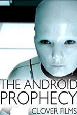 Watch The Android Prophecy Sockshare