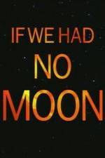 Watch If We Had No Moon Sockshare