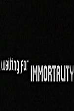 Watch Waiting for Immortality Sockshare