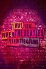 Watch I Was There When the Beatles Played the Cavern Sockshare