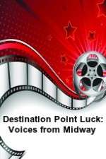 Watch Destination Point Luck: Voices from Midway Sockshare