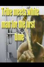 Watch Tribe Meets White Man For The First Time Sockshare