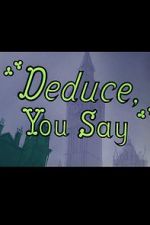 Watch Deduce, You Say (Short 1956) Sockshare