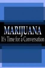 Watch Marijuana: It?s Time for a Conversation Sockshare