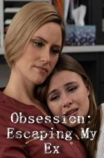 Watch Obsession: Escaping My Ex Sockshare