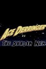 Watch Ace Derringer vs. the Shadow Men Sockshare