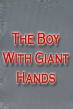 Watch The Boy with Giant Hands Sockshare