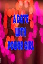 Watch A Date with Power Girl Sockshare