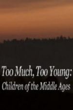 Watch Too Much, Too Young: Children of the Middle Ages Sockshare