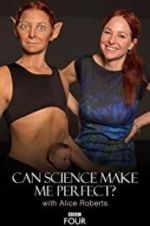 Watch Can Science Make Me Perfect? With Alice Roberts Sockshare