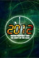 Watch 2012: Mayan Prophecy and the Shift of the Ages Sockshare