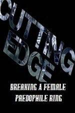 Watch Cutting Edge Breaking A Female Paedophile Ring Sockshare