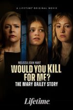 Watch Would You Kill for Me? The Mary Bailey Story Sockshare
