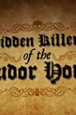 Watch Hidden Killers of the Tudor Home Sockshare