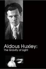 Watch Aldous Huxley The Gravity of Light Sockshare