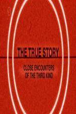 Watch The True Story - Close Encounters Of The Third Kind Sockshare