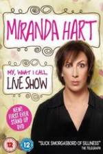 Watch Miranda Hart - My, What I Call, Live Show Sockshare