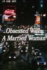 Watch Obsessed with a Married Woman Sockshare