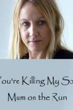 Watch You're Killing My Son - The Mum Who Went on the Run Sockshare