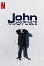 Watch John Was Trying to Contact Aliens Sockshare