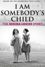 Watch I Am Somebody\'s Child: The Regina Louise Story Sockshare