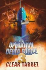 Watch Operation Delta Force 3 Clear Target Sockshare