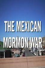 Watch The Mexican Mormon War Sockshare