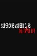 Watch Super Cars v Used Cars: The Trade Off Sockshare