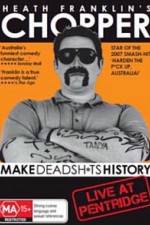 Watch Heath Franklins: Chopper Make Deadshits History - Live at  Pentridge Sockshare