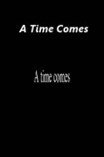 Watch A Time Comes Sockshare